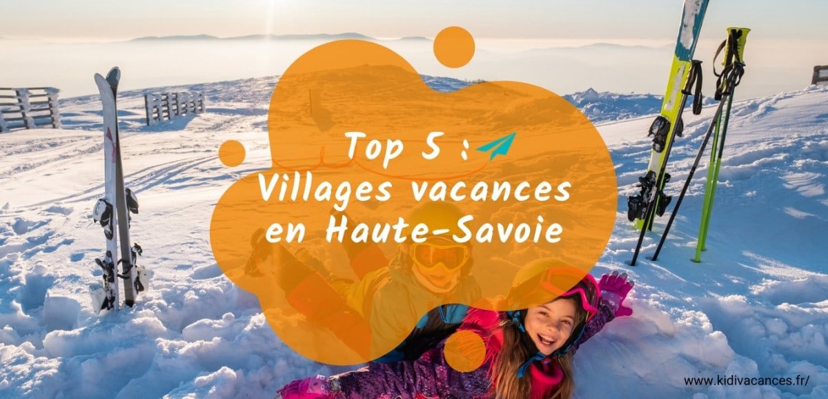 top 5 villages vacances haute savoie