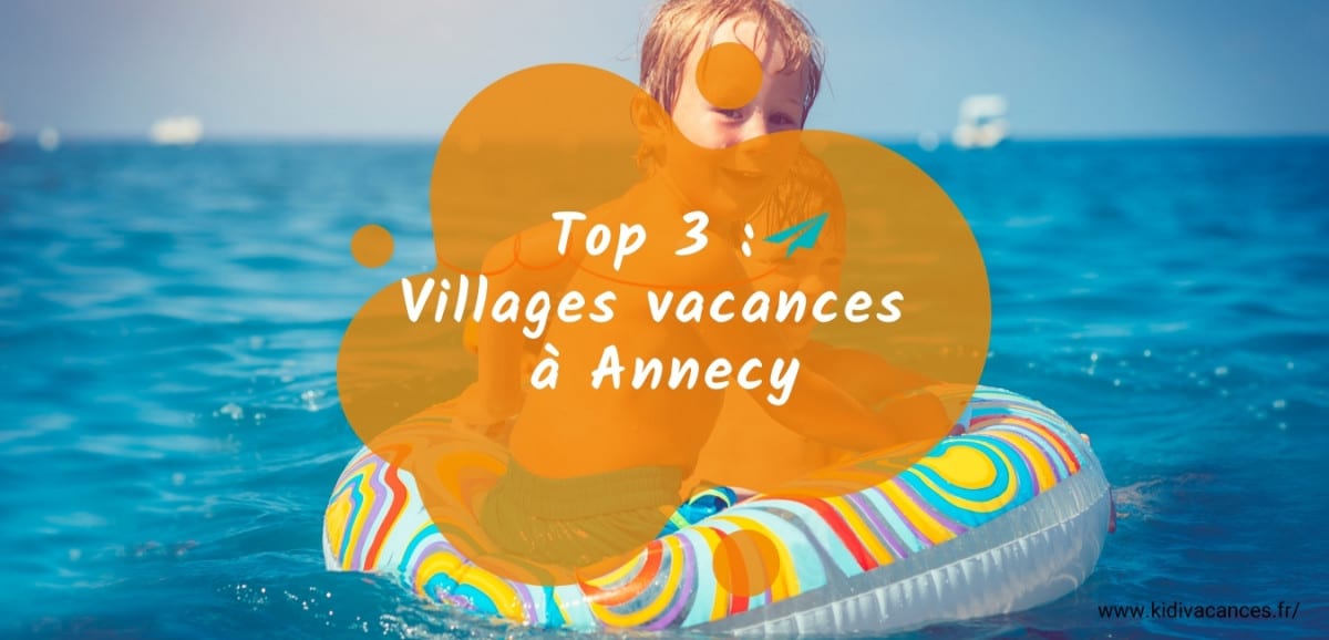 top 3 villages vacances annecy
