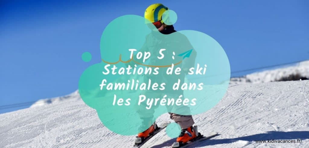 top 5 stations de ski familiales pyrénnées
