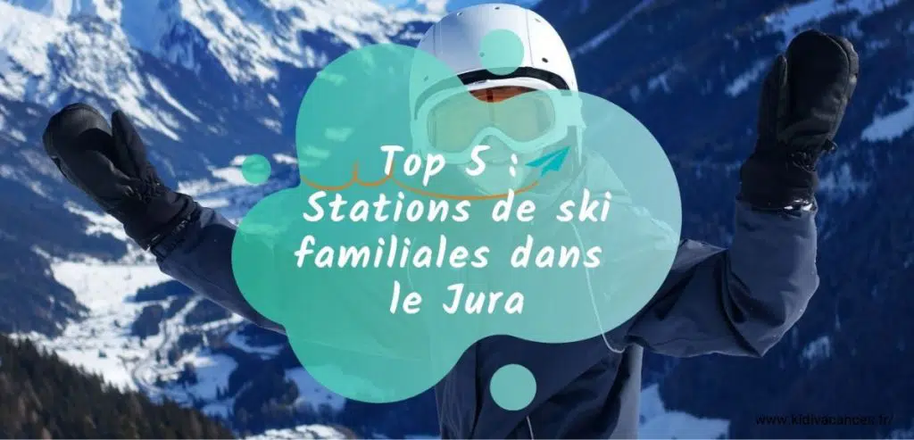 top 5 stations ski familiales jura
